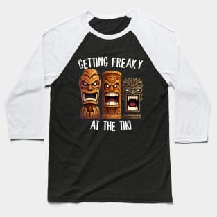 Three Tiki Statues - Getting Freaky At The Tiki (White Lettering) Baseball T-Shirt